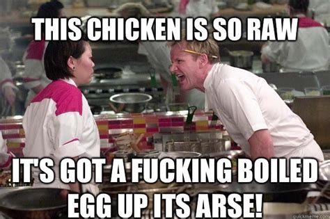 this chicken is so raw it s got a fucking boiled egg up its arse misc quickmeme