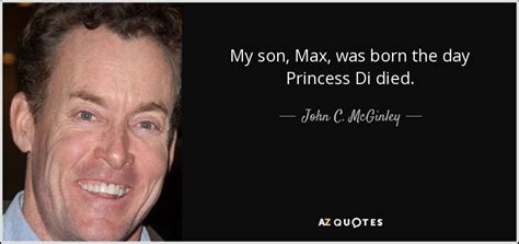 John C Mcginley Quote My Son Max Was Born The Day