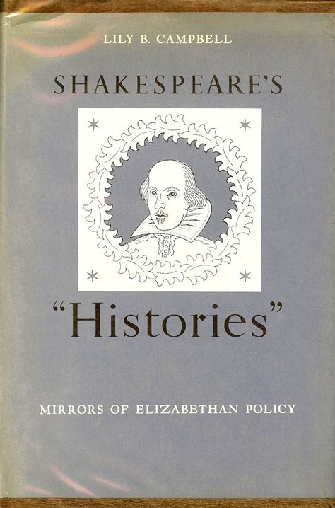 Shakespeares Histories Mirrors Of Elizabethan Policy