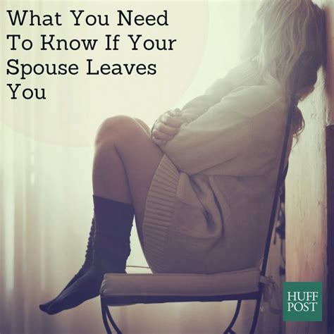 what you need to know if your spouse leaves you huffpost