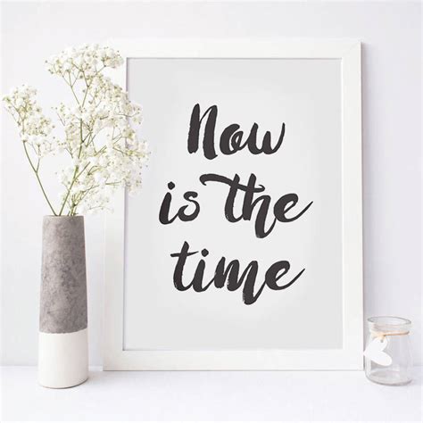now is the time inspirational print by more than words