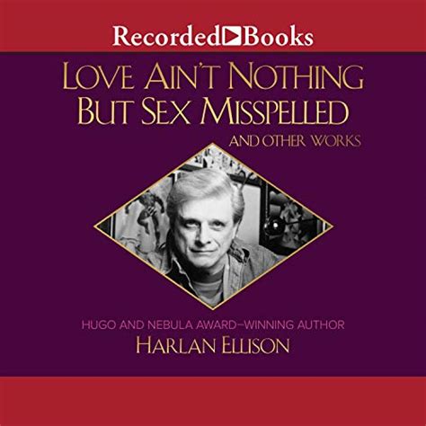 love ain t nothing but sex misspelled and other works by harlan ellison