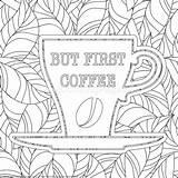 Pages Coloring Coffee But First Adult Getcoloringpages Printable Mandala sketch template