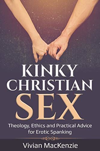 Kinky Christian Sex Theology Ethics And Practical Advice For Erotic