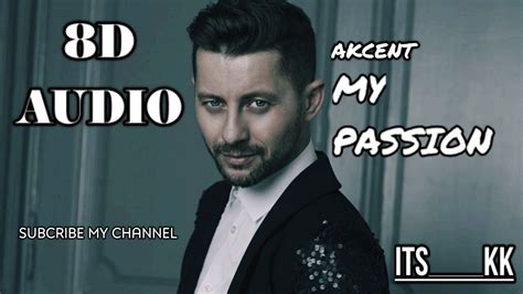 Akcent My Passion 8d Audio Akcent 8d Audio Youtube