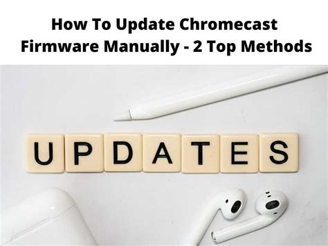 update chromecast firmware manually  top methods