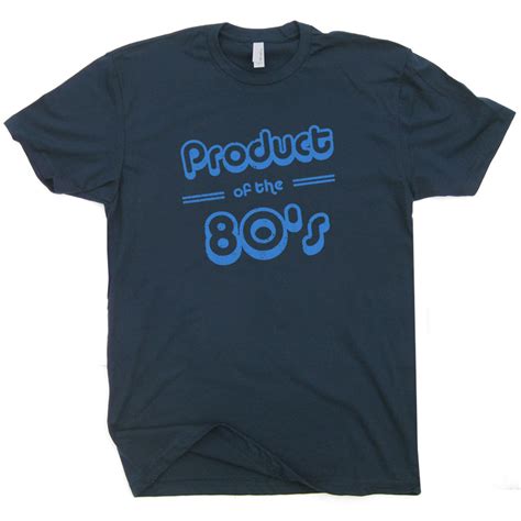Product Of The 80s T Shirt Funny Birthday Tee Shirts