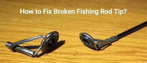 fix  broken fishing rod tip lure  fish