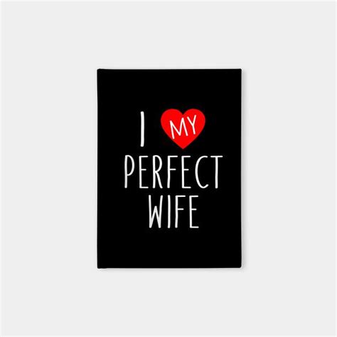 I Love My Perfect Wife By Spacemanspaceland Thoughtful Ts For Dad