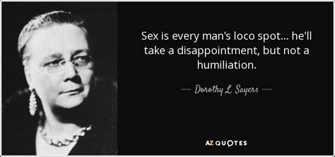 dorothy l sayers quote sex is every man s loco spot he ll take a