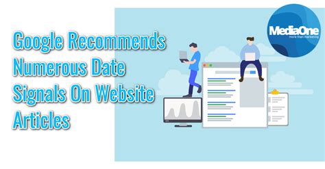 google recommends numerous date signals  website articles