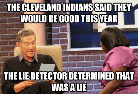 the cleveland indians said they would be good this year the lie detector determined that was a