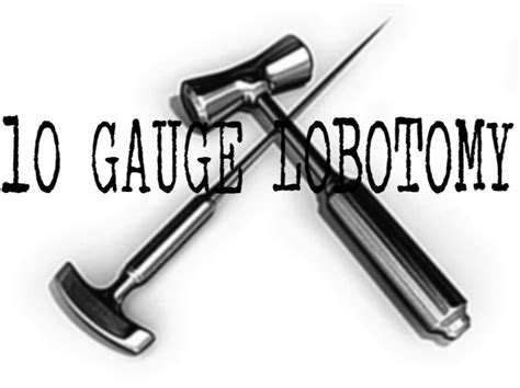 Check Out 10 Gauge Lobotomy On Reverbnation 10 Things