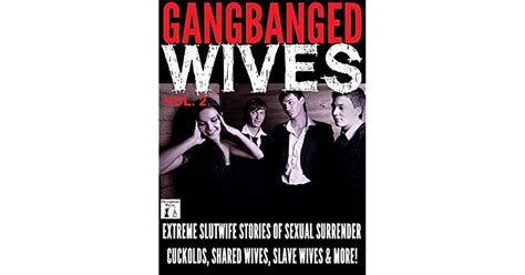 gangbanged wives volume 2 extreme slutwife stories of sexual surrender