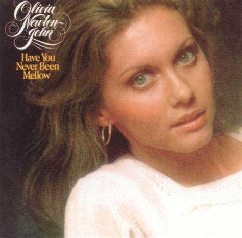 Have You Never Been Mellow Olivia Newton John Songs Reviews