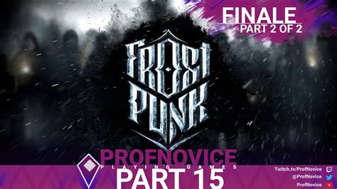 Frostpunk Finale Part 2 Amateur Hour With Profnovice