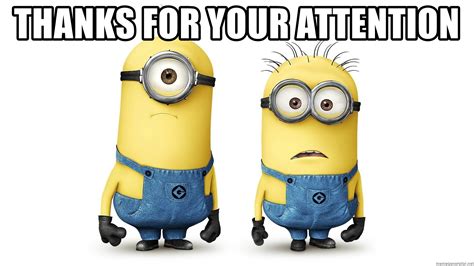 Thanks For Your Attention Innocent Minions Meme Generator