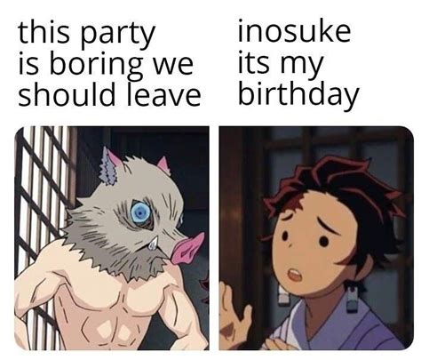 inosuke doesnt care whos birthday  ishe    leave