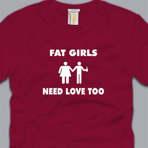 fat girls need love too s m l xl 2xl 3xl shirt funny drunk beer party