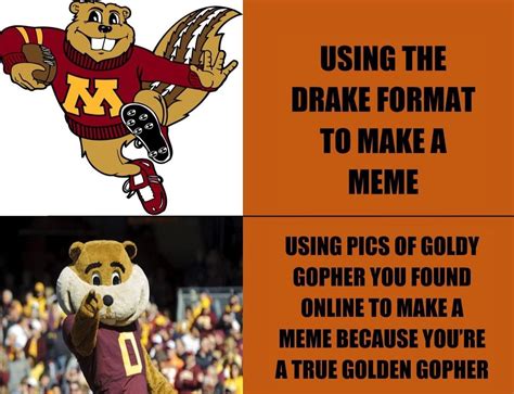 I Made A Goldy Gopher Drake Meme R Uofmn