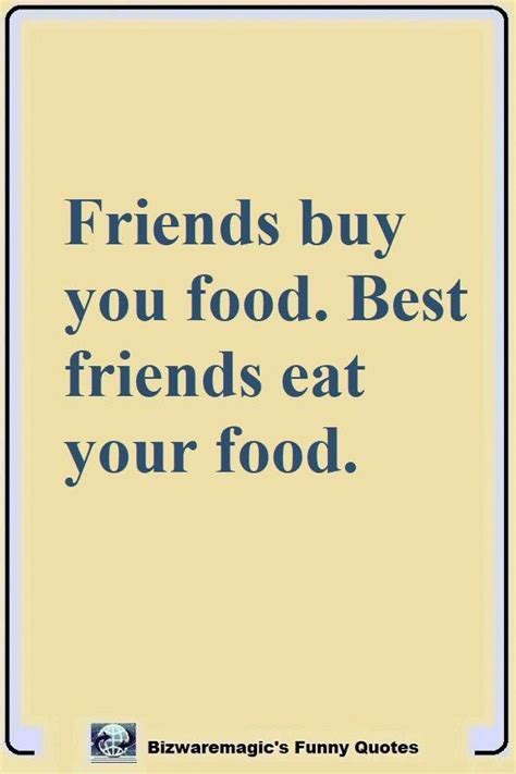 friends buy you food best friends eat your food click the pin for