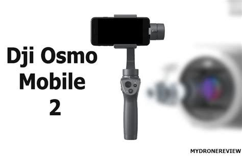 dji osmo mobile  review    differences  drone review