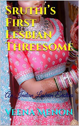 Sruthi’s First Lesbian Threesome An Indian Lesbian Erotica Kindle