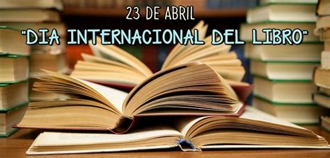¿por Qué Se Celebra El Día Internacional Del Libro Cada 23