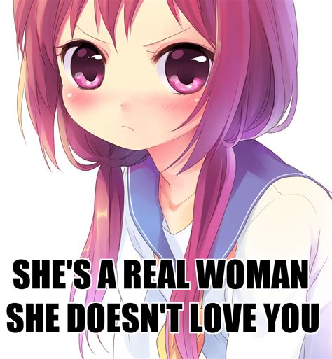 Shes A Real Woman She Doesnt Love You Waifu Know Your Meme