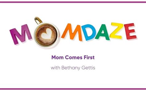 Mom Comes First With Bethany Gettis Momdaze Podcast