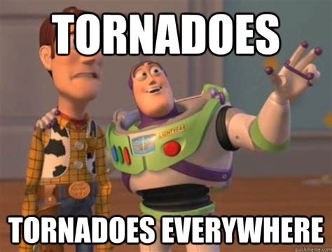 tornadoes tornadoes everywhere buzz lightyear quickmeme