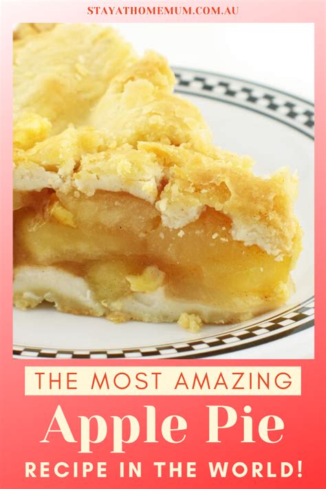 The Most Amazing Apple Pie Recipe In The World Stay At Home Mum
