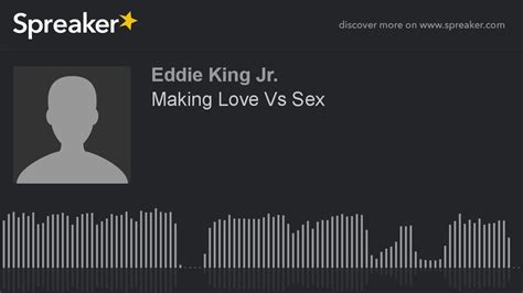 Making Love Vs Sex Made With Spreaker Youtube