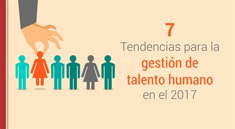 7 Tendencias Para La Gestión De Talento Humano En El 2017