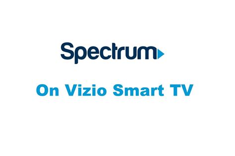 spectrum tv app content  vizio smart tv techowns