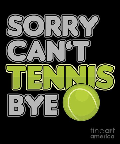 Sorry Cant Tennis Bye Court Player Racquet Trainer Team T Digital