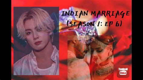Indian Marriage Season 1 Ep 6 Jungkook Ff Youtube