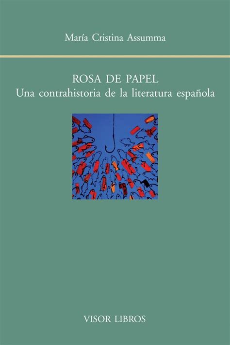 Rosa De Papel Una Contrahistoria De La Literatura