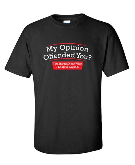 my opinion offended you hear novelty political mens sarcastic funny t
