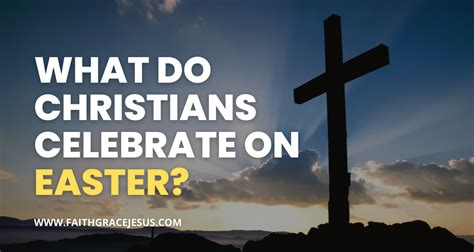 christians celebrate easter faith grace jesus
