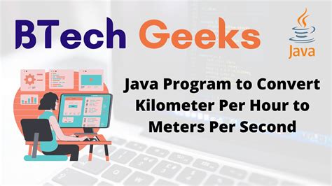 java program  convert kilometer  hour  meters   btech geeks