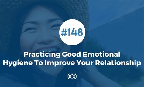 Practicing Good Emotional Hygiene To Improve Your Relationship