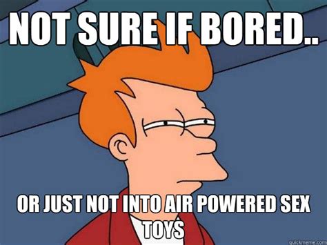 Not Sure If Bored Or Just Not Into Air Powered Sex Toys Futurama