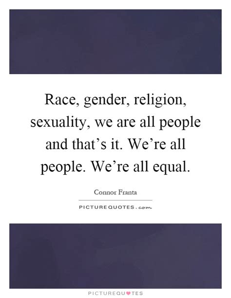 race gender religion sexuality we are all people and