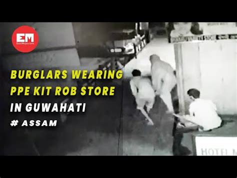 caught  camera burglars  ppe kit rob guwahati store