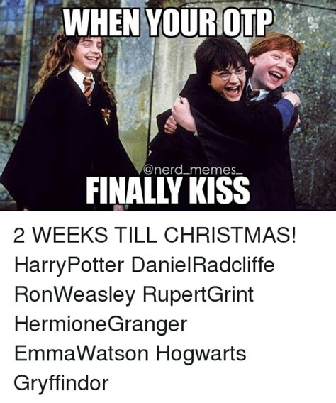 When Your Otp Memes 2 Weeks Till Christmas Harrypotter