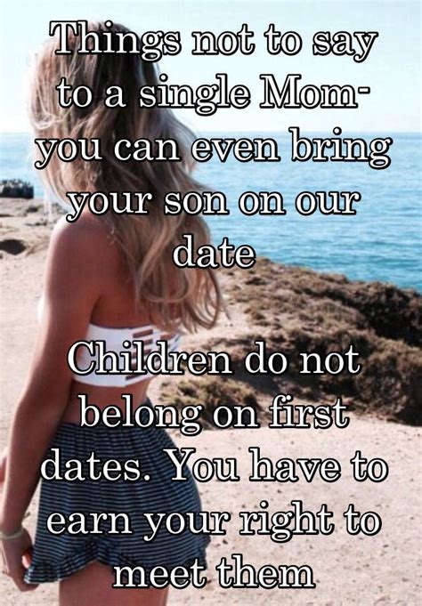 things not to say to a single mom you can even bring your son on our