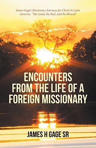 Encounters From The Life Of A Foreign Missionary James Gage’s