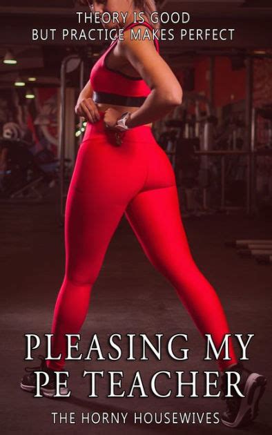 Pleasing My Pe Teacher By Horny Housewives Ebook Barnes And Noble®