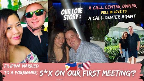 Our Love Story Filipina Married To A Foreigner Sex On Our First